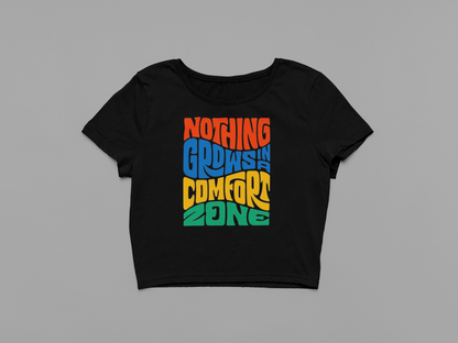 Nothing Grows In A Comfort Zone Crop Top